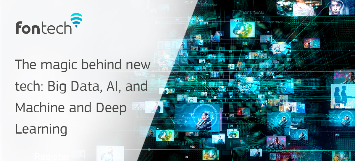 The magic behind new tech: Big Data, AI, and Machine and Deep Learning
